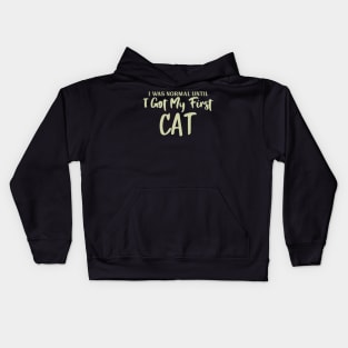 I Was Normal Until I Got My First Cat Kids Hoodie